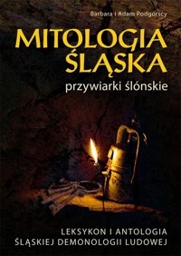 Mitologia Śląska przywiarki ślónskie - Podgórska Barbara, Podgórski Adam - książka