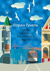 День, когда я научился жить - Лоран Гунель - ebook