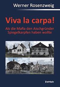 Viva la carpa! Als die Mafia den Aischgründer Spiegelkarpfen haben wollte - Werner Rosenzweig - ebook