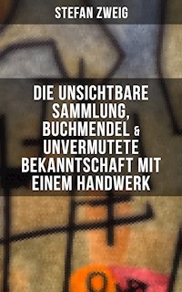 Stefan Zweig: Die unsichtbare Sammlung, Buchmendel & Unvermutete Bekanntschaft mit einem Handwerk - Stefan Zweig - ebook