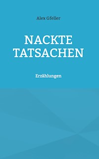 Nackte Tatsachen - Alex Gfeller - ebook