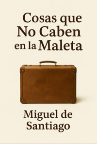 Cosas Que No Caben En La Maleta - Miguel De Santiago - ebook