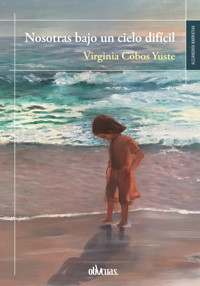 Nosotras bajo un cielo difícil - Virginia Cobos - ebook