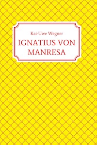 IGNATIUS VON MANRESA - Kai-Uwe Wegner - ebook