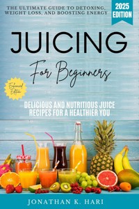 Juicing for Beginners: - Jonathan K. Hari - ebook