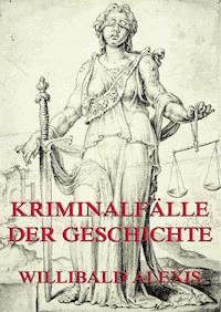 Kriminalfälle der Geschichte - Willibald Alexis - ebook