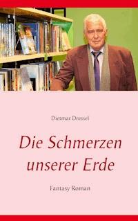Die Schmerzen unserer Erde - Dietmar Dressel - ebook