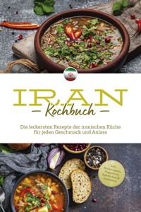 Iran Kochbuch: Die leckersten Rezepte der iranischen Küche für jeden Geschmack und Anlass - inkl. Brotrezepten, Fingerfood, Aufstrichen & Getränken - Natalie Giran - ebook