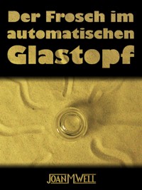 Der Frosch im automatischen Glastopf - Joan M. Well - ebook