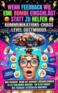 Wenn Feedback Wie Eine Bombe Einschlägt Statt Zu Helfen: Kommunikations-Chaos Level Gottmodus - Moritz Lange - ebook