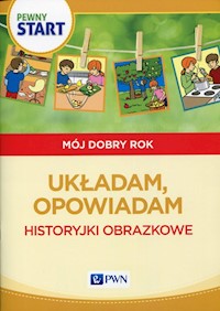 Pewny start Mój dobry rok Układam, opowiadam Historyjki obrazkowe - Pliwka Aneta, Radzka Katarzyna, Szostak Barbara - książka