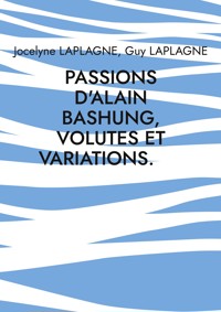 Passions d'Alain Bashung, volutes et variations. - Jocelyne Laplagne - ebook