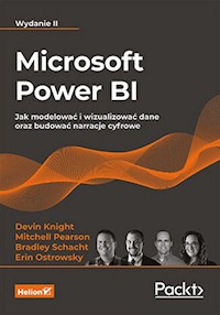 Microsoft Power BI. Jak modelować i wizualizować dane oraz budować narracje cyfrowe. Wydanie II - Devin Knight, Mitchell Pearson, Bradley Schacht, Erin Ostrowsky - książka