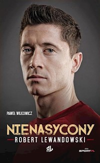 Robert Lewandowski Nienasycony - Paweł Wilkowicz - książka