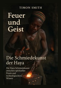 Feuer und Geist – Die Schmiedekunst der Haya - Timon Smith - ebook