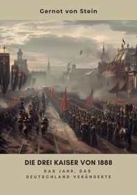 Die drei Kaiser von 1888 - Gernot von Stein - ebook