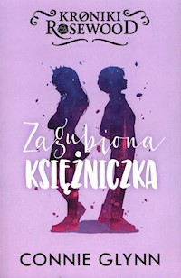 Kroniki Rosewood Tom 3 Zagubiona księżniczka - Glynn Connie - książka