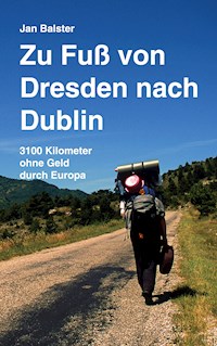 Zu Fuß von Dresden nach Dublin - Jan Balster - ebook