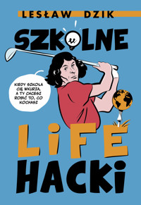 Szkolne lifehacki. Kiedy szkoła cię wkurza, a ty chcesz robić to, co kochasz - Lesław Dzik - ebook + audiobook + książka