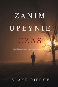 Zanim upłynie czas (Powieść kryminalna o Mackenzie White — Tom 11) - Blake Pierce - ebook