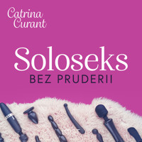 Soloseks bez pruderii: jak, gdzie i czym? – przewodnik dla osób z cipką - Catrina Curant - ebook + audiobook