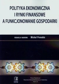 Polityka ekonomiczna i rynki finansowe a funkcjonowanie gospodarki -  - książka
