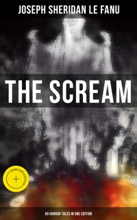 THE SCREAM - 60 Horror Tales in One Edition - Joseph Sheridan Le.Fanu - ebook