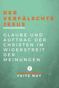 Der verfälschte Jesus - Fritz May - ebook