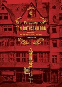 Dom Rothschildów. Prorocy finansów 1798-1848 - Niall Ferguson - ebook