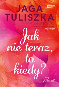Jak nie teraz, to kiedy? - Tuliszka Jaga - ebook + książka