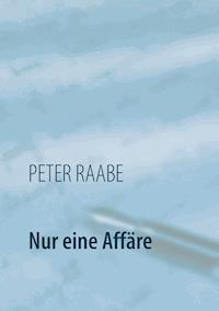 Nur eine Affäre - Peter Raabe - ebook
