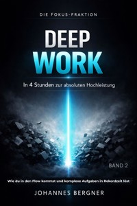 DIE FOKUS-FRAKTION: DEEP WORK – In 4 Stunden zur absoluten Hochleistung - Johanner Bergner - ebook