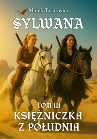 Sylwana tom III Księżniczka z Południa - Marek Tarnowicz - ebook