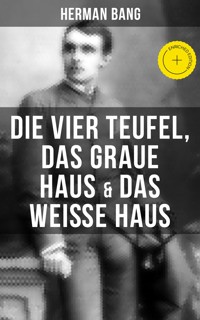 Herman Bang: Die vier Teufel, Das graue Haus & Das weiße Haus - Herman Bang - ebook