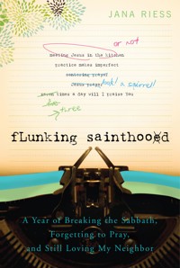Flunking Sainthood - Jana Riess - ebook