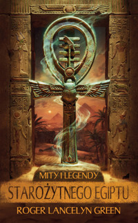 Mity i legendy starożytnego Egiptu - Roger Lancelyn-Green - ebook + książka