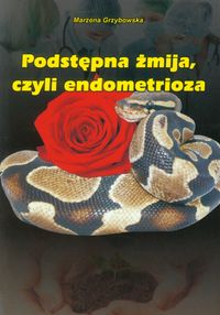Podstępna żmija, czyli endometrioza - Marzena Grzybowska - książka