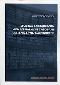 Studium zarządzania niematerialnymi zasobami organizacyjnymi bibliotek - Wojciechowska Maja - książka