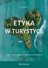 Etyka w turystyce - Włodzimierz Kaczocha, Agnieszka Wartecka-Ważyńska, Jan Sikora - książka