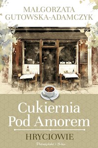 Cukiernia pod Amorem Hryciowie - Małgorzata Gutowska-Adamczyk - ebook + książka