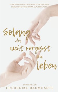 Solang du nicht vergisst zu leben - Frederike Baumgarte - ebook