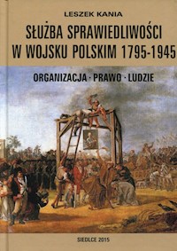 Służba sprawiedliwości w Wojsku Polskim 1795-1945 - Kania Leszek - książka