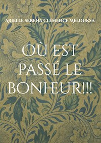 Où est passé le bonheur!!! - Arielle serena clémence Melouksa - ebook
