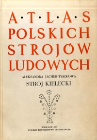 Atlas polskich strojów ludowych. Strój kielecki - Aleksandra Jacher-Tyszkowa - ebook