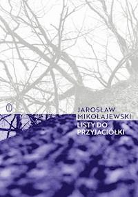Listy do przyjaciółki - Jarosław Mikołajewski - ebook + książka