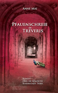 Pfauenschreie in Treveris - Anne Mai - ebook