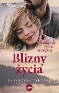 Blizny życia. Odważ się wybrać szczęście - Katarzyna Targosz - ebook + książka