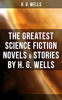 The Greatest Science Fiction Novels & Stories by H. G. Wells - H G Wells - ebook