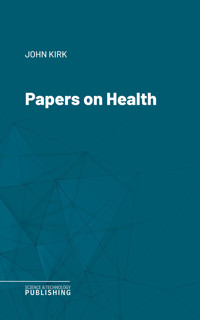 Papers on Health - John Kirk - ebook