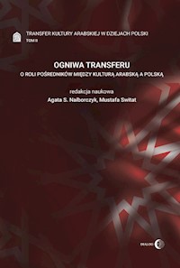 Ogniwa transferu Transfer kultury arabskiej w dziejach Polski Tom 2 -  - książka